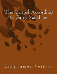 Title: The Gospel According to Saint Matthew: King James Version, Author: Saint Matthew