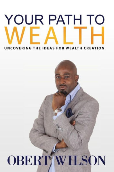 Your Path To Wealth: Uncovering the Ideas for Wealth Creation