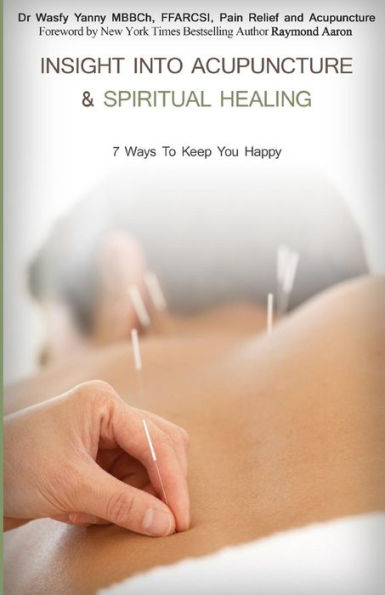 Insight Into Acupuncture & Spiritual Healing: 7 Ways To Keep You Happy