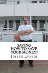 Title: Saving: How to Save Your Money?, Author: Joseph Evaldi