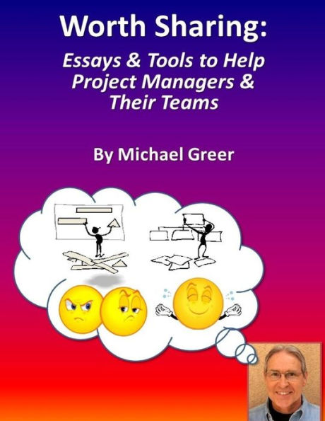 Worth Sharing: : Essays & Tools to Help Project Managers Their Teams