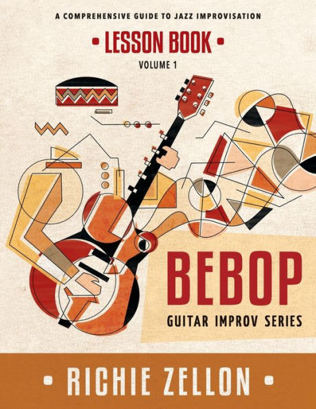 The Bebop Guitar Improv Series VOL - Lesson Book: A Comprehensive Guide To Jazz Improvisation