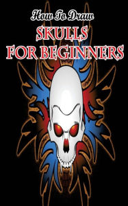 Title: How To Draw Skulls For Beginners: Draw Skulls Step By Step Guided Book, Author: Gala Publication