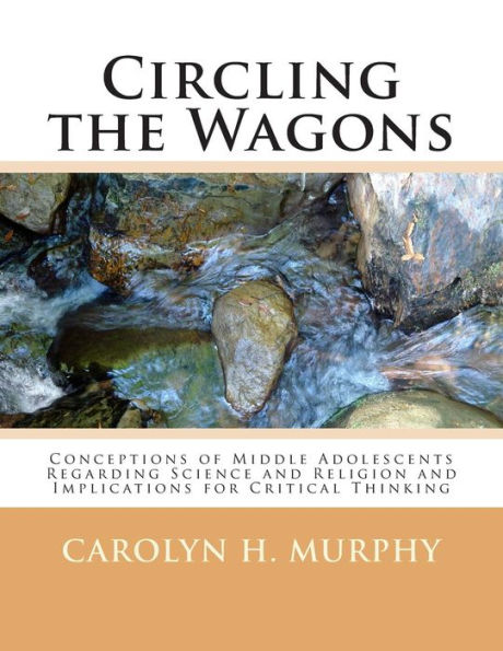 Circling the Wagons: Conceptions of Middle Adolescents Regarding Science and Religion and Implications for Critical Thinking