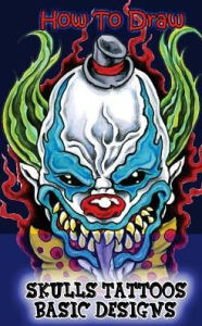 Title: How To Draw Skulls Tattoos Basic Designs: Draw Skulls Tattoos Step By Step Guided Book, Author: Gala Publication