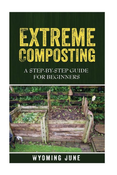 Extreme Composting: A Step-by-Step Guide for Beginners