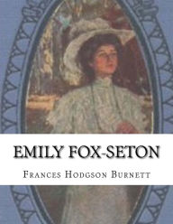 Title: Emily Fox-Seton, Author: Frances Hodgson Burnett