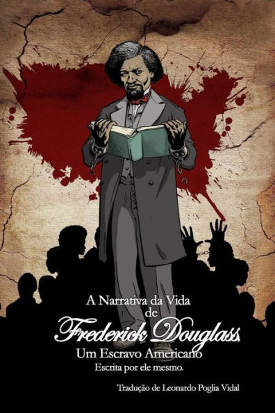 A Narrativa da Vida de Frederick Douglass, um Escravo Americano: Escrita por ele mesmo.