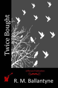 Title: Twice Bought, Author: R M Ballantyne