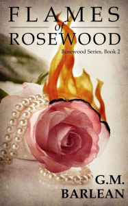 Title: Flames of Rosewood, Author: G M Barlean