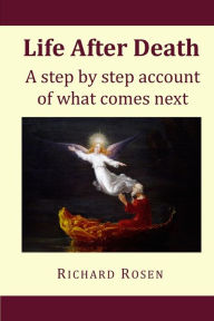 Title: Life After Death: a step by step account of what comes next, Author: Richard Rosen