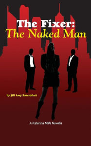 Title: The Fixer: The Naked Man, Author: Jill Amy Rosenblatt