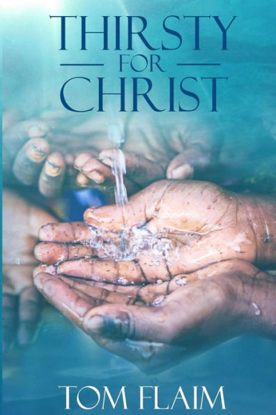 Thirsty For Christ: The WATER@WORK Story, As Told by Its Founder and the Many That Serve Her
