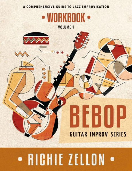 The Bebop Guitar Improv Series VOL 1 - Workbook: A Comprehensive Guide To Jazz Improvisation