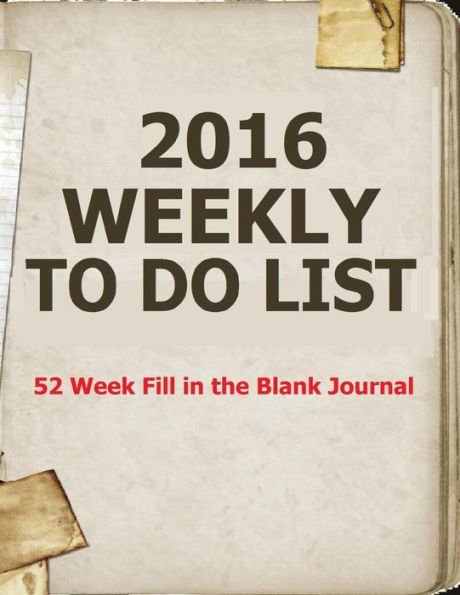 2016 Weekly To Do List: 52 Week Fill in the Blank Journal