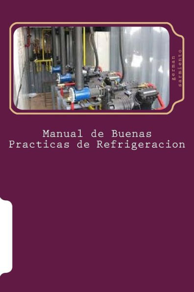 Manual de Buenas Practicas de Refrigeracion: Aprenda refrigeraciï¿½n con el mejor Manual