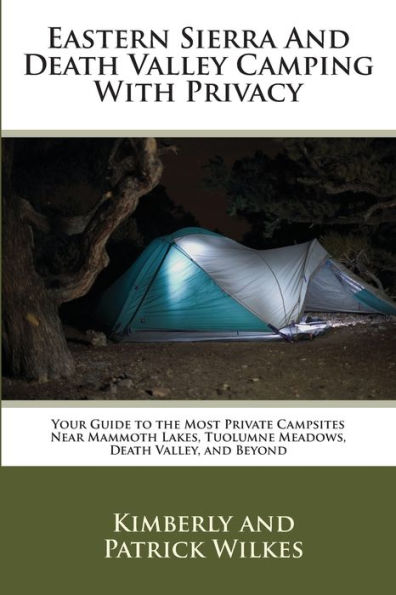 Eastern Sierra and Death Valley Camping With Privacy: Your Guide To The Most Private Campsites Near Mammoth Lakes, Tuolumne Meadows, Death Valley, and Beyond