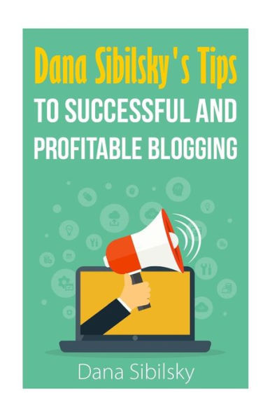 Dana Sibilsky's Tips to Successful and Profitable Blogging