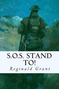 Title: S.O.S. Stand to!, Author: Reginald Grant