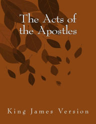 Title: The Acts of the Apostles: King James Version, Author: Saint