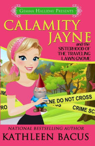 Title: Calamity Jayne and the Sisterhood of the Traveling Lawn Gnome, Author: Kathleen Bacus