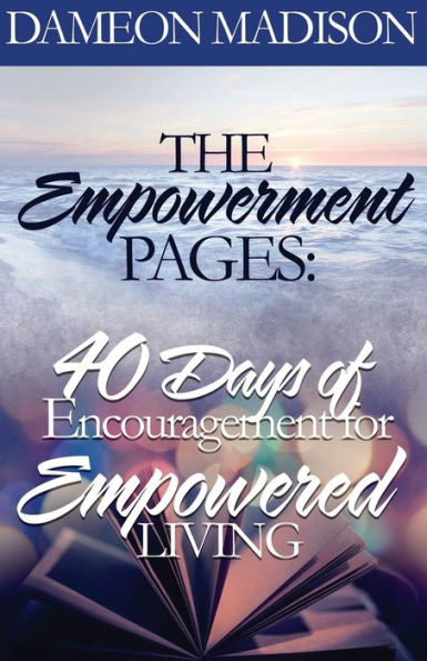 The Empowerment Pages: "40 Days of Encouragement for Empowered Living"