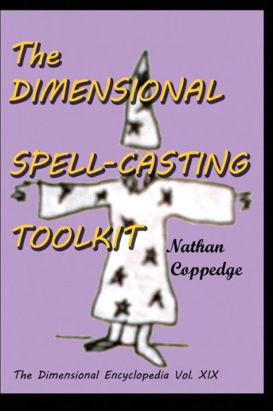 The Dimensional Spell-Casting Toolkit: Or, The Dimensional Wizard's Toolkit: A Guide to Spells and Spell-Casting