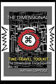 Title: The Dimensional Time Travel Toolkit: A Dimensional Guide to Traveling Time In All Its Magic and Difficulty, Author: Nathan Coppedge