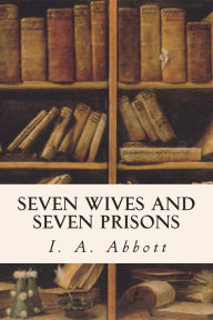 Title: Seven Wives and Seven Prisons, Author: I a Abbott