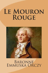 Title: Le Mouron Rouge, Author: Baronne Emmuska Orczy