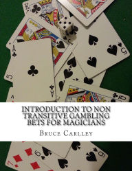 Title: Introduction to Non Transitive Gambling Bets for Magicians, Author: Bruce Carlley