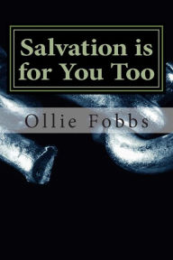Title: Salvation is for You Too: Faith is Trusting, Finally, Author: Ollie B Fobbs Jr.