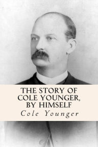 Title: The Story of Cole Younger, by Himself, Author: Cole Younger