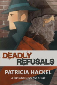 Title: Deadly Refusals, Author: Patricia Hackel