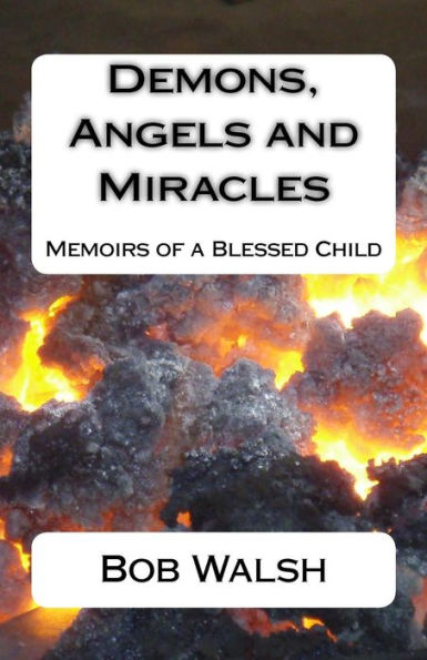 Demons, Angels and Miracles: Memoirs of a Blessed Child