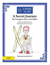Title: A Secret Journey: The Courageous Story of Art Hilmo, Author: Riley Bowman