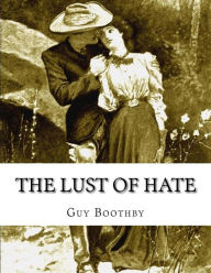 Title: The Lust of Hate, Author: Guy Boothby