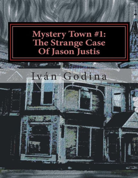 Mystery Town #1: The Strange Case Of Jason Justis: The Strange Case Of Jason Justis