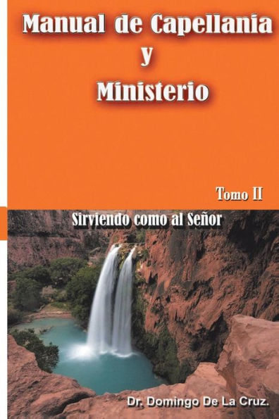 Manual de Capellania TOMO II: Sirviendo como al Seï¿½or
