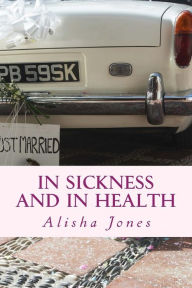 Title: In Sickness and In Health, Author: Alisha Allison Jones