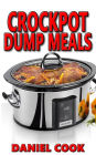 Crockpot Dump Meals: Delicious Dump Meals, Dump Dinners Recipes For Busy People