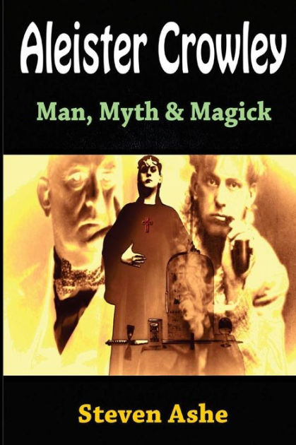 Aleister Crowley: Man, Myth & Magick by Steven Ashe, Paperback | Barnes ...