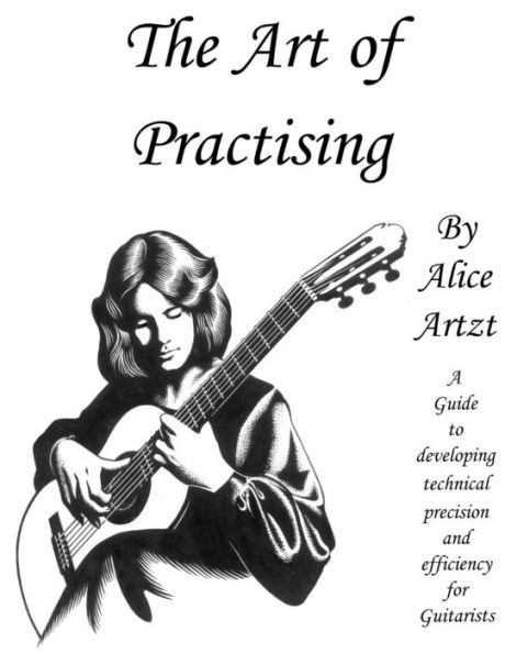 The Art of Practising: A guitarists' guide to developing technical precision and efficiency.