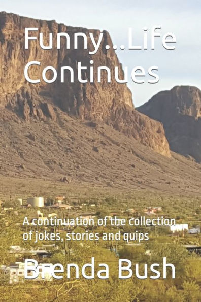 Funny...Life Continues: A continuation of the collection of jokes, stories and quips