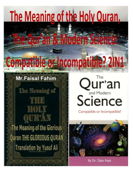 The Meaning of the Holy Quran, The Qur'an & Modern Science: Compatible or Incompatible? 2IN1