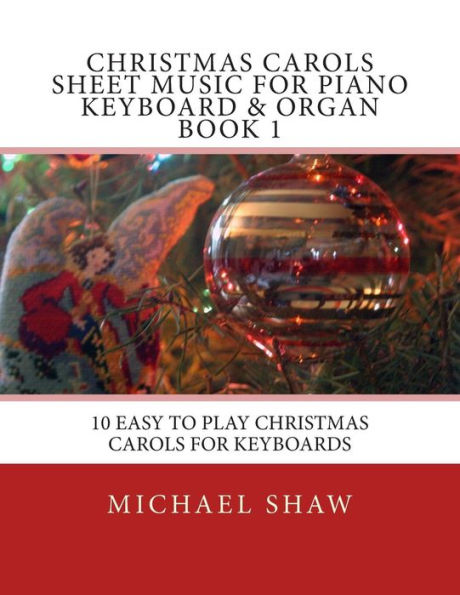 Christmas Carols Sheet Music For Piano Keyboard & Organ Book 1: 10 Easy To Play Christmas Carols For Keyboards