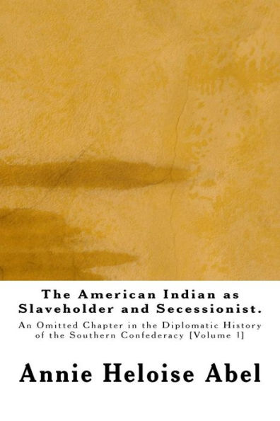 the American Indian as Slaveholder and Secessionist: An Omitted Chapter Diplomatic History of Southern Confederacy