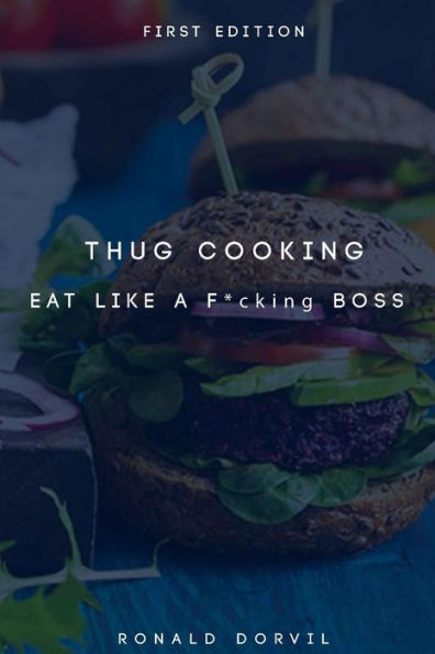 Thug Cooking: Eat Like a F*cking Boss