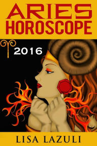 Title: Aries Horoscope 2016: Astrology and Numerology Horoscopes, Author: Lisa Lazuli