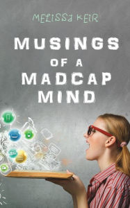 Title: Musings of a Madcap Mind, Author: Melissa Keir